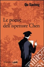 Le poesie dell'ispettore capo Chen: Il protagonista dei romanzi di Qiu Xiaolong. E-book. Formato EPUB ebook