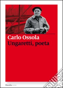 Ungaretti, poeta. E-book. Formato EPUB ebook di Carlo Ossola