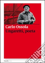 Ungaretti, poeta. E-book. Formato EPUB ebook