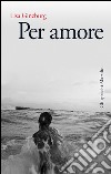 Per amore. E-book. Formato EPUB ebook di Lisa Ginzburg