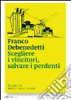 Scegliere i vincitori, salvare i perdenti: L'insana idea della politica industriale. E-book. Formato EPUB ebook di Franco Debenedetti