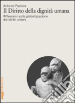 Il Diritto della dignità umana: Riflessioni sulla globalizzazione dei diritti umani. E-book. Formato EPUB ebook