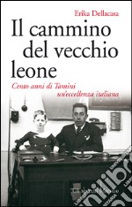 Il cammino del vecchio leone: Cento anni di Tamini un'eccellenza italiana. E-book. Formato EPUB ebook