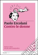 Contro le donne: Storia e critica del più antico pregiudizio. E-book. Formato EPUB ebook