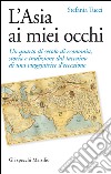 L'Asia ai miei occhi: Un quarto di secolo di economia, storia e tradizione dal taccuino di una viaggiatrice d’eccezione. E-book. Formato EPUB ebook