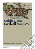 Storia di Mantova: Da Manto a capitale della cultura. E-book. Formato EPUB ebook