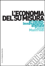 L'economia del su misura: Artigiani, innovazione, digitale. E-book. Formato EPUB ebook