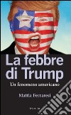 La febbre di Trump: Un fenomeno americano. E-book. Formato EPUB ebook