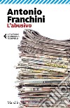 L'abusivo. E-book. Formato EPUB ebook di Antonio Franchini