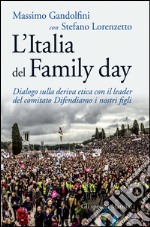 L'Italia del Family day: Dialogo sulla deriva etica con il leader del comitato Difendiamo i nostri figli. E-book. Formato EPUB