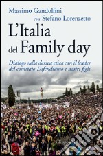 L'Italia del Family day: Dialogo sulla deriva etica con il leader del comitato Difendiamo i nostri figli. E-book. Formato EPUB ebook