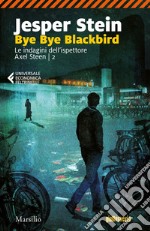 Bye Bye Blackbird: La seconda indagine di Axel Steen. E-book. Formato EPUB ebook