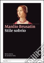 Stile sobrio: Breve storia di un’utile virtù. E-book. Formato EPUB ebook