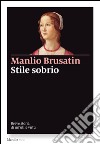 Stile sobrio: Breve storia di un’utile virtù. E-book. Formato EPUB ebook di Manlio Brusatin