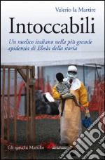 Intoccabili: Un medico italiano nella più grande epidemia di Ebola nella storia. E-book. Formato EPUB ebook