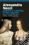 Isabella e Lucrezia, le due cognate: Donne di potere e di corte nell’Italia del Rinascimento. E-book. Formato EPUB ebook