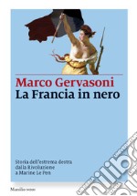 La Francia in nero: Storia dell’estrema destra dalla Rivoluzione a Marine Le Pen. E-book. Formato EPUB ebook