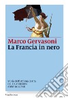 La Francia in nero: Storia dell’estrema destra dalla Rivoluzione a Marine Le Pen. E-book. Formato EPUB ebook di Marco Gervasoni