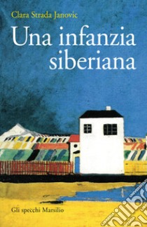 Una infanzia siberiana. E-book. Formato EPUB ebook di Clara Strada Janovic