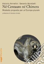 Né centauro né chimera: Modesta proposta per un’Europa plurale. E-book. Formato EPUB