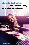 Mi chiamo Sara, vuol dire principessa. E-book. Formato EPUB ebook