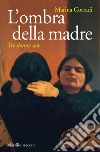 L'ombra della madre: Tre donne sole. E-book. Formato EPUB ebook