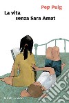 La vita senza Sara Amat. E-book. Formato EPUB ebook