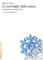 Le meraviglie della natura: Introduzione all’alchimia. E-book. Formato EPUB ebook