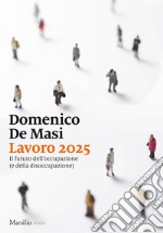 Lavoro 2025: Il futuro dell’occupazione (e della disoccupazione). E-book. Formato EPUB ebook