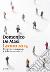 Lavoro 2025: Il futuro dell’occupazione (e della disoccupazione). E-book. Formato EPUB ebook di Domenico De Masi