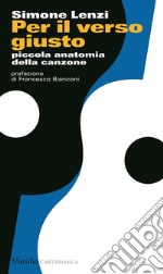 Per il verso giusto: Piccola anatomia della canzone. E-book. Formato EPUB