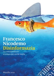 Disinformazia: La comunicazione al tempo dei social media. E-book. Formato EPUB ebook di Francesco Nicodemo