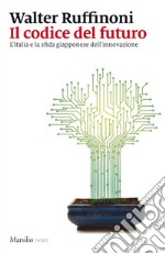 Il codice del futuro: L'Italia e la sfida giapponese dell'innovazione. E-book. Formato EPUB