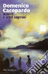 Amori e altri soprusi. E-book. Formato EPUB ebook di Domenico Cacopardo