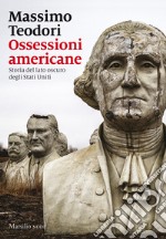 Ossessioni americane: Storia del lato oscuro degli Stati Uniti. E-book. Formato EPUB ebook