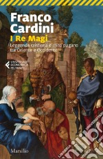 I Re Magi: Leggenda cristiana e mito pagano tra Oriente e Occidente. E-book. Formato EPUB ebook