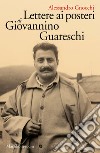Lettere ai posteri di Giovannino Guareschi. E-book. Formato EPUB ebook di Alessandro Gnocchi