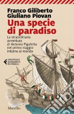 Una specie di paradiso: La straordinaria avventura di Antonio Pigafetta nel primo viaggio intorno al mondo. E-book. Formato EPUB