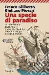 Una specie di paradiso: La straordinaria avventura di Antonio Pigafetta nel primo viaggio intorno al mondo. E-book. Formato EPUB ebook di Franco Giliberto
