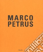 Marco Petrus. Antologica (2003-2017). Catalogo della mostra (Catanzaro, 12 maggio-20 agosto 2018). Ediz. italiana e inglese