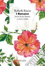 I Romanov: Storia di una dinastia tra luci e ombre. E-book. Formato EPUB ebook