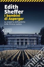 I bambini di Asperger: La scoperta dell'autismo nella Vienna nazista. E-book. Formato EPUB ebook