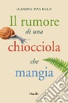 Il rumore di una chiocciola che mangia. E-book. Formato EPUB ebook