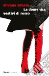 La domenica vestivi di rosso. E-book. Formato EPUB ebook