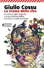 La trama della vita: La scienza della longevita` e la cura dell’incurabile tra ricerca e false promesse. E-book. Formato PDF