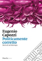 Politicamente corretto: Breve storia di un'ideologia. E-book. Formato EPUB ebook