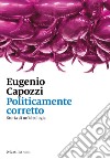 Politicamente corretto: Breve storia di un'ideologia. E-book. Formato EPUB ebook