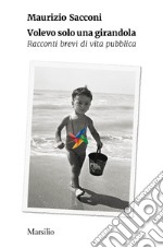 Volevo solo una girandola: Racconti brevi di vita pubblica. E-book. Formato EPUB ebook