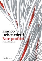 Fare profitti: Etica dell'impresa. E-book. Formato EPUB ebook