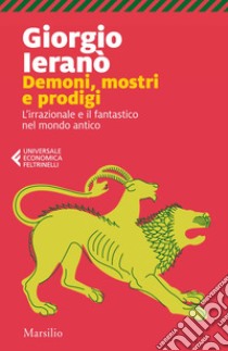 Demoni, mostri e prodigi: L'irrazionale e il fantastico nel mondo antico. E-book. Formato EPUB ebook di Giorgio Ieranò